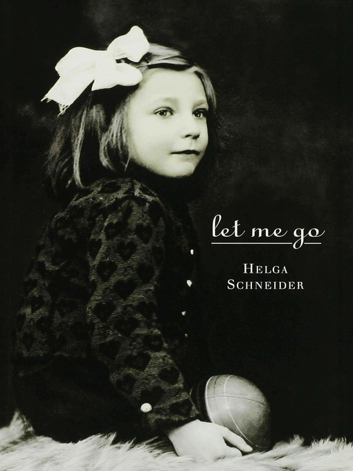 Title details for Let Me Go by Helga Schneider - Available